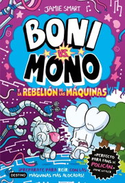 Boni vs. Mono 6. Boni vs. Mono y la rebelión de las máquinas, Jamie Smart - DESTINO INFANTIL
