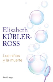 Los niños y la muerte, Elisabeth Kübler-Ross - LUCIERNAGA EDICIONES