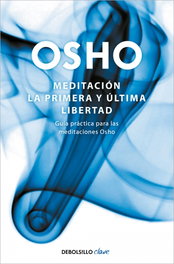 DEBOLSILLO, Meditación: la primera y última libertad, Osho - DEBOLSILLO