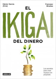 El ikigai del dinero, Francesc Miralles - AGUILAR