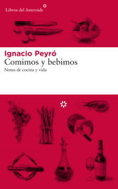 Comimos y bebimos, Ignacio Peyró - LIBROS DEL ASTEROIDE