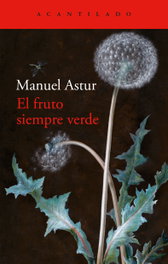 El fruto siempre verde, Manuel Astur - ACANTILADO EDITORIAL