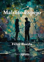 Maldito Espejo, Felix Rueda - Terra Ignota
