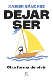 ESPASA CALPE, Dejar ser. Otra forma de vivir, Xabier Sánchez