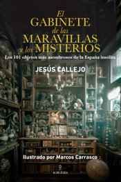 El gabinete de las maravillas y los misterios, Marcos Carrasco Carmona, Jesús Callejo - Almuzara Editorial