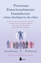 Personas emocionalmente inmaduras: cómo desligarse de ellas, Lindsay C. Gibson - SIRIO EDITORIAL