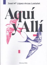 Aquí y allí, López-Arcas Lostalet, José Maria - EDICIONES RILKE