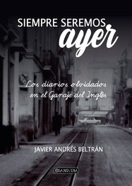 SANGUINA EDITORIAL Siempre seremos ayer: los diarios olvidados en el garaje, Javier Andres Beltran - SANGUINA EDITORIAL
