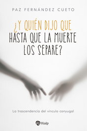 ¿Y quién dijo que hasta que la muerte los separe?, Paz Fernandez Cueto - RIALP