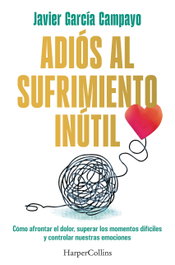Adiós al sufrimiento inútil, Javier García Campayo - HARPER COLLINS IBERICA