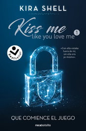 Que comience el juego (Kiss Me Like You Love Me 1), Kira Shell - ROCABOLSILLO