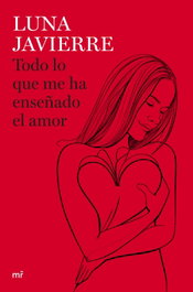 Todo lo que me ha enseñado el amor, Luna Javierre - MARTINEZ ROCA