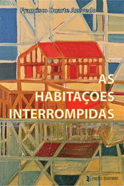 Habitações Interrompidas, Francisco Duarte Azevedo - EDIÇOES ESGOTADAS
