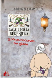 La calle de la berenjena y otras historias sin gluten, Lorenzo Chaparro - EDITORIAL ADARVE