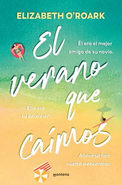 El verano en que caímos, Elizabeth O'Roark - MONTENA