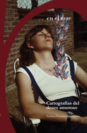 Cartografías del deseo amoroso, Andrea Proenza Zoroquiain - EDICIONES EN EL MAR