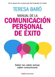 Manual de la comunicación de éxito, Teresa Baró Catafau - PAIDOS