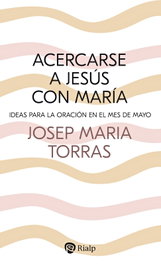 Acercarse a Jesús con María, Josep María Torras i Bagan - RIALP