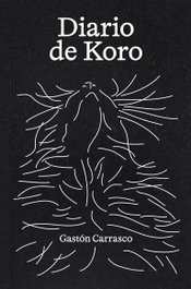 Diario de Koro, Gastón Carrasco Aguilar - COMISURA