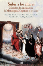 Subir a los altares: modelos santidad monarquía hispánica, Inmaculada Arias De Saavedra Alías - UNIVERSIDAD GRANADA