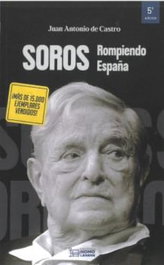 Soros:rompiendo España, Juan Antonio de Castro de Arespacochaga - Homolegens Editorial