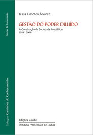 Gestão do Poder Diluído - A Construção da Sociedade Mediática, Jesús Timóteo Álvarez - EDIÇOES COLIBRI