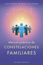 Manual práctico de constelaciones familiares, Alejandra Mitnik Fischman - OBELISCO EDICIONES