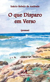 O que disparo em verso, Inácio Rebelo de Andrade - EDIÇOES COLIBRI