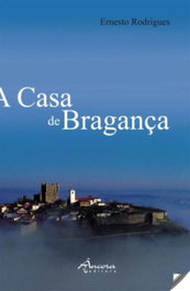 A casa de bragança, Ernesto Rodrigues - ANCORA EDITORA