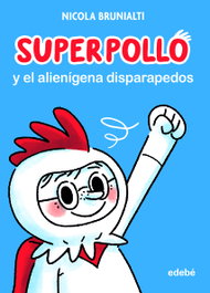 EDEBE Superpollo y el alienígena disparapedos, Nicola Brunialti - EDEBE