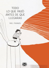 Todo lo que pasó antes de que llegaras, Yael Frankel - LIMONERO