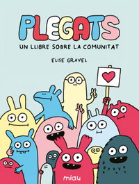 Plegats: Un llibre sobre la comunitat, Elise Gravel - JAGUAR