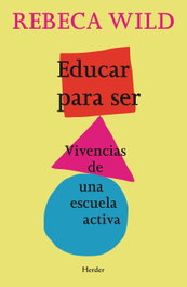HERDER, Educar para ser: vivencias de una escuela activa, Rebeca Wild