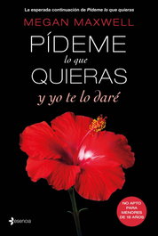 Pídeme lo que quieras y yo te lo daré, Megan Maxwell - ESENCIA