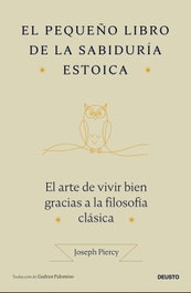 El pequeño libro de la sabiduría estoica, Joseph Piercy - DEUSTO