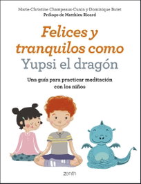FELICES Y TRANQUILOS COMO YUPSI EL DRAGÓN, Champeaux-Cunin, Marie-Christine; Buter, Dominique - ZENITH