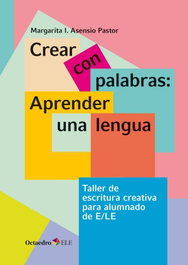 Crear con palabras: aprender una lengua, Margarita Asensio - OCTAEDRO EDICIONES
