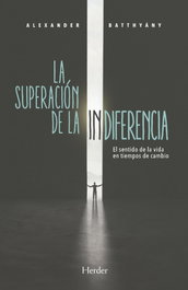 La superación de la indiferencia, Alexander Batthyány - Herder