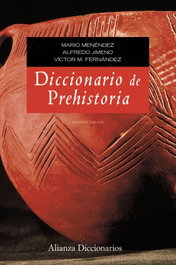 DICCIONARIO DE PREHISTORIA, MENENDEZ FERNANDEZ, MARIO/JIMENO MARTINEZ, ALFREDO/FERNANDEZ MARTINEZ, VICTOR MANUEL - ALIANZA