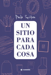Un sitio para cada cosa, Paula Seiton - CIUDADELA