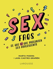 Sex FAQS. El que SÍ que pregunten els adolescents, Marta Piedra - LAROUSSE