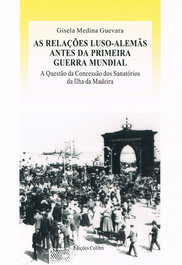 As Relações Luso-Alemãs antes da Primeira Guerra Mundial, Gisela Medina Guevara - EDIÇOES COLIBRI