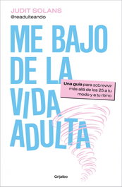 Me bajo de la vida adulta, Judit Solans - GRIJALBO