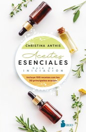 Aceites esenciales. Guía de iniciación, Christina Anthis - SIRIO EDITORIAL