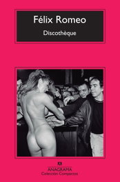 Discothèque, Félix Romeo Pescador - ANAGRAMA