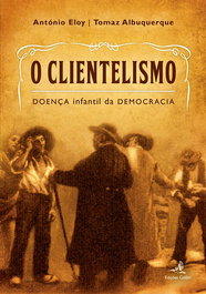 O Clientelismo - Doença Infantil da Democracia, António Eloy - EDIÇOES COLIBRI