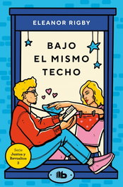 Bajo el mismo techo (Juntos y revueltos 3), Eleanor Rigby - B DE BOLSILLO