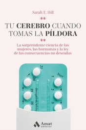 Tu cerebro cuando tomas la píldora, Sarah E. Hill - AMAT EDITORIAL