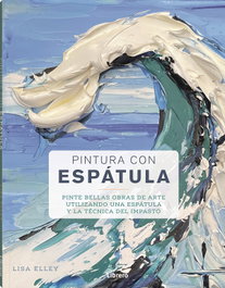 Pintura con Espátula, Lisa Elley - ILUSBOOKS