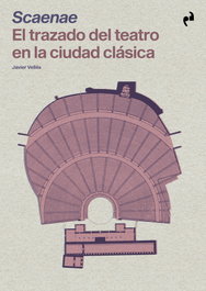 Scaenae: trazado del teatro en la ciudad clasica, Javier Velles - ASIMETRICAS EDICIONES